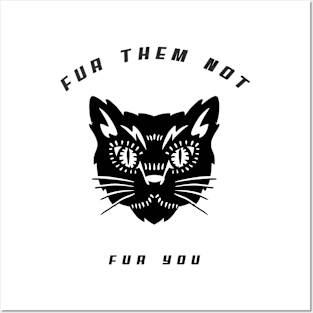 Fur them not fur you Posters and Art